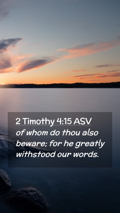 Picture 02 - 2 Timothy 4:15 ASV Mobile Phone Wallpaper - of whom do thou also beware; for he greatly - Mobile Bible Verse Wallpaper