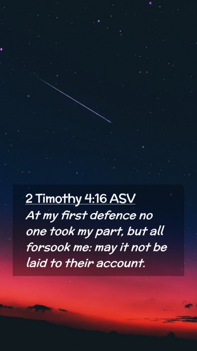 Picture 02 - 2 Timothy 4:16 ASV Mobile Phone Wallpaper - At my first defence no one took my part, but all - Mobile Bible Verse Wallpaper