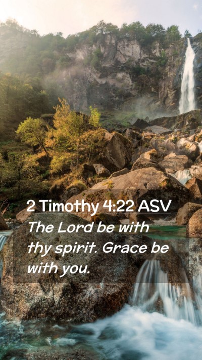 Picture 02 - 2 Timothy 4:22 ASV Mobile Phone Wallpaper - The Lord be with thy spirit. Grace be with - Mobile Bible Verse Wallpaper