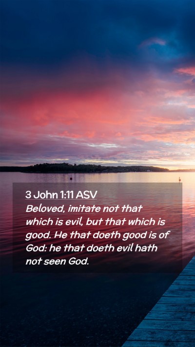 Picture 02 - 3 John 1:11 ASV Mobile Phone Wallpaper - Beloved, imitate not that which is evil, but that - Mobile Bible Verse Wallpaper