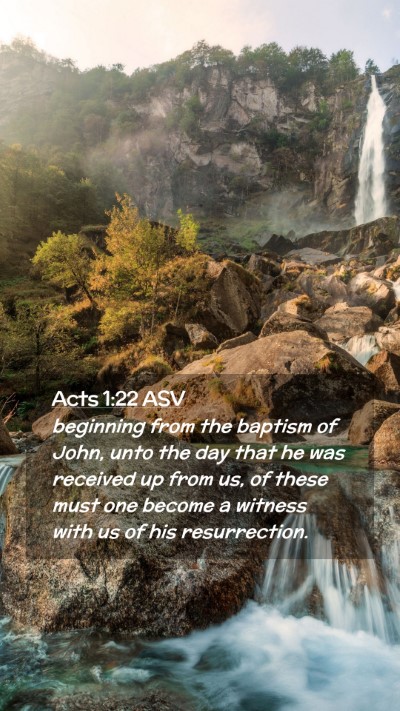 Picture 02 - Acts 1:22 ASV Mobile Phone Wallpaper - beginning from the baptism of John, unto the day - Mobile Bible Verse Wallpaper
