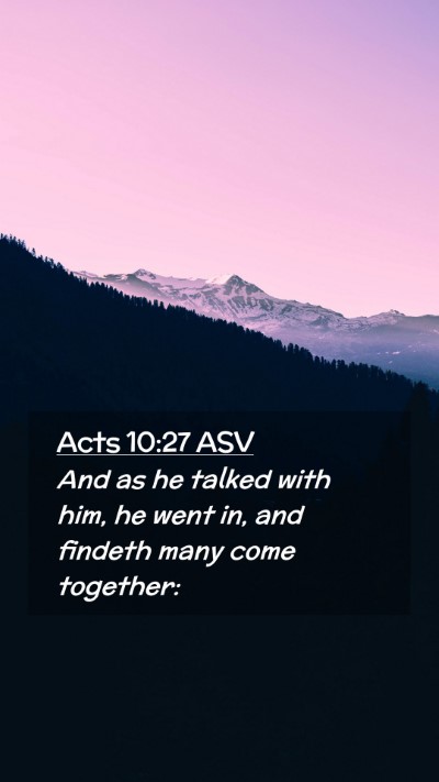 Picture 02 - Acts 10:27 ASV Mobile Phone Wallpaper - And as he talked with him, he went in, and - Mobile Bible Verse Wallpaper