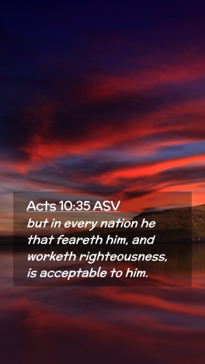 Picture 02 - Acts 10:35 ASV Mobile Phone Wallpaper - but in every nation he that feareth him, and - Mobile Bible Verse Wallpaper