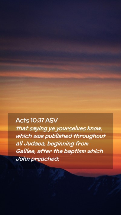 Picture 02 - Acts 10:37 ASV Mobile Phone Wallpaper - that saying ye yourselves know, which was - Mobile Bible Verse Wallpaper