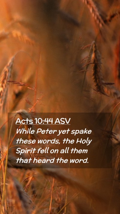 Picture 02 - Acts 10:44 ASV Mobile Phone Wallpaper - While Peter yet spake these words, the Holy - Mobile Bible Verse Wallpaper