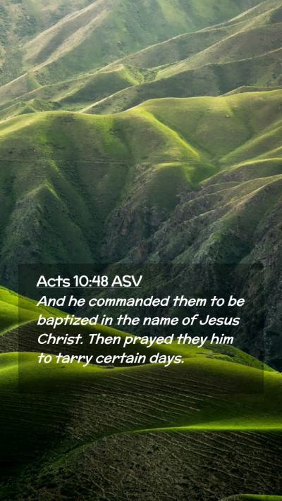 Picture 02 - Acts 10:48 ASV Mobile Phone Wallpaper - And he commanded them to be baptized in the name - Mobile Bible Verse Wallpaper