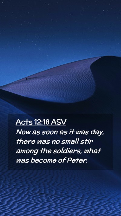 Picture 02 - Acts 12:18 ASV Mobile Phone Wallpaper - Now as soon as it was day, there was no small - Mobile Bible Verse Wallpaper