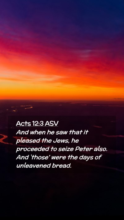 Picture 02 - Acts 12:3 ASV Mobile Phone Wallpaper - And when he saw that it pleased the Jews, he - Mobile Bible Verse Wallpaper