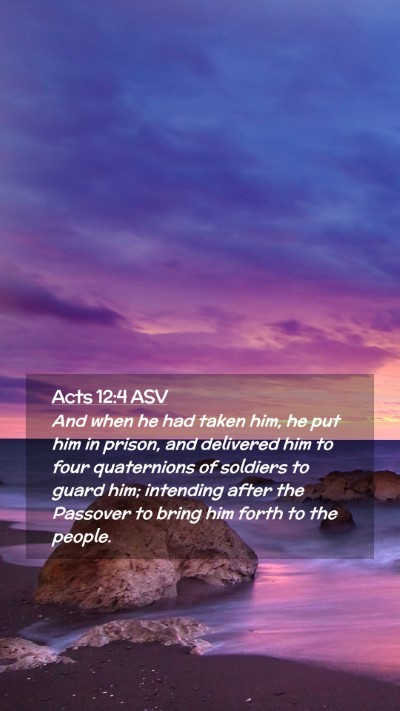 Picture 02 - Acts 12:4 ASV Mobile Phone Wallpaper - And when he had taken him, he put him in prison, - Mobile Bible Verse Wallpaper