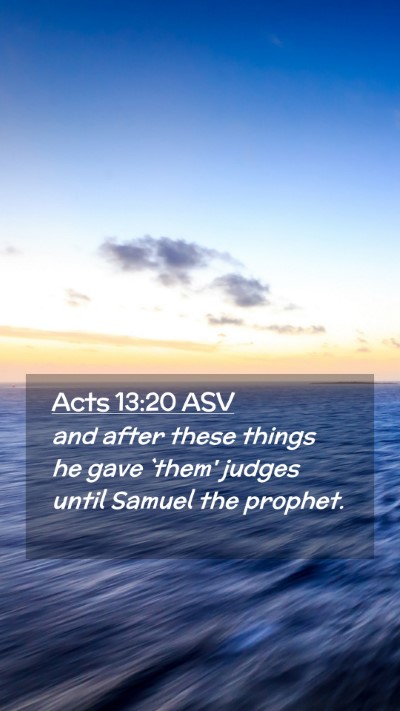 Picture 02 - Acts 13:20 ASV Mobile Phone Wallpaper - and after these things he gave `them' judges - Mobile Bible Verse Wallpaper