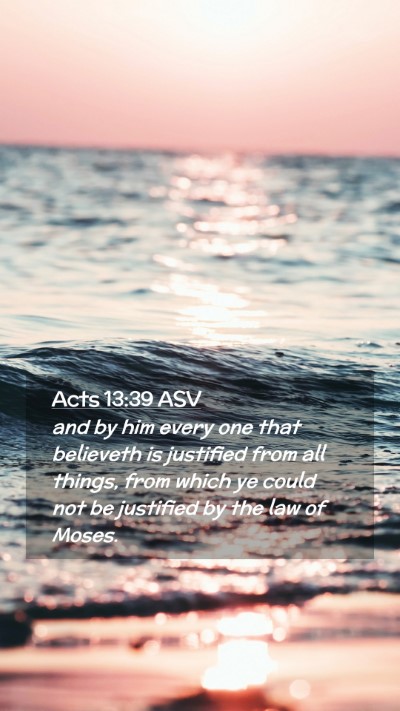 Picture 02 - Acts 13:39 ASV Mobile Phone Wallpaper - and by him every one that believeth is justified - Mobile Bible Verse Wallpaper