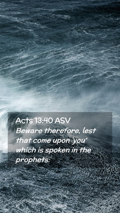 Picture 02 - Acts 13:40 ASV Mobile Phone Wallpaper - Beware therefore, lest that come upon `you' which - Mobile Bible Verse Wallpaper
