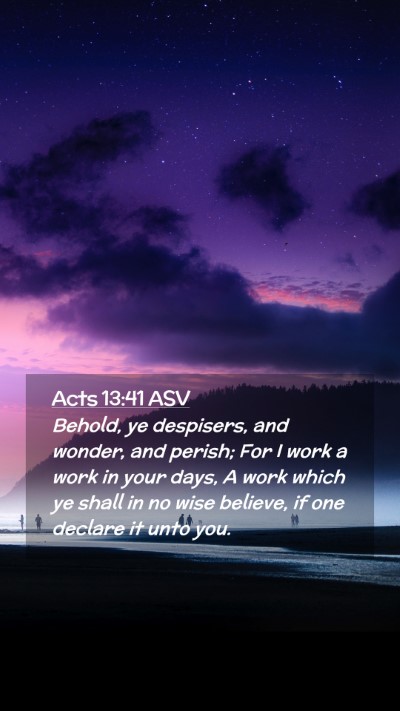 Picture 02 - Acts 13:41 ASV Mobile Phone Wallpaper - Behold, ye despisers, and wonder, and perish; For - Mobile Bible Verse Wallpaper