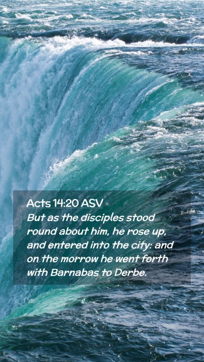 Picture 02 - Acts 14:20 ASV Mobile Phone Wallpaper - But as the disciples stood round about him, he - Mobile Bible Verse Wallpaper