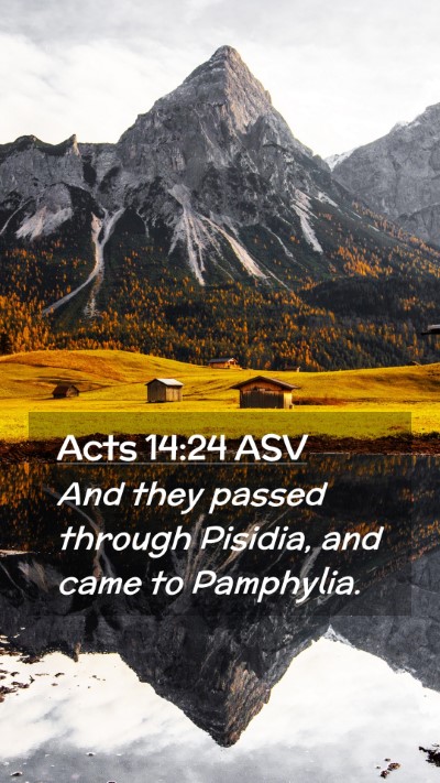Picture 02 - Acts 14:24 ASV Mobile Phone Wallpaper - And they passed through Pisidia, and came to - Mobile Bible Verse Wallpaper