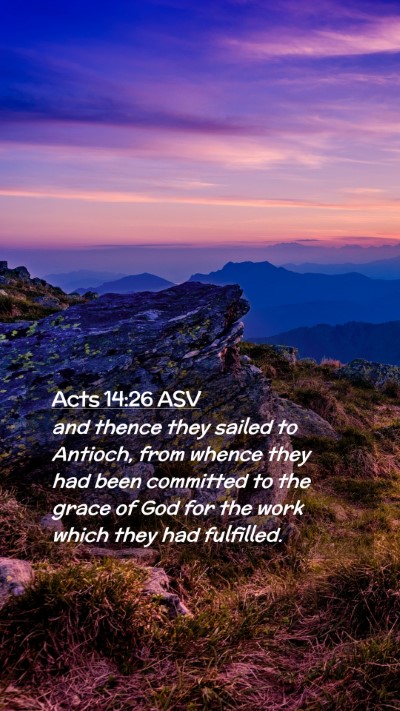 Picture 02 - Acts 14:26 ASV Mobile Phone Wallpaper - and thence they sailed to Antioch, from whence - Mobile Bible Verse Wallpaper