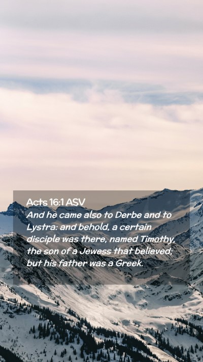 Picture 02 - Acts 16:1 ASV Mobile Phone Wallpaper - And he came also to Derbe and to Lystra: and - Mobile Bible Verse Wallpaper