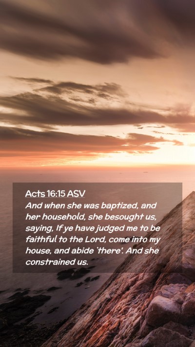 Picture 02 - Acts 16:15 ASV Mobile Phone Wallpaper - And when she was baptized, and her household, she - Mobile Bible Verse Wallpaper
