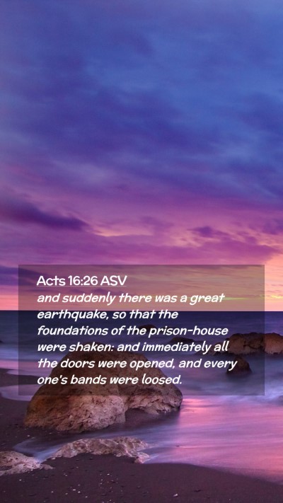Picture 02 - Acts 16:26 ASV Mobile Phone Wallpaper - and suddenly there was a great earthquake, so - Mobile Bible Verse Wallpaper