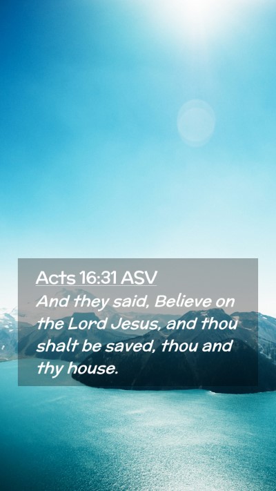 Picture 02 - Acts 16:31 ASV Mobile Phone Wallpaper - And they said, Believe on the Lord Jesus, and - Mobile Bible Verse Wallpaper