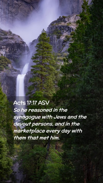 Picture 02 - Acts 17:17 ASV Mobile Phone Wallpaper - So he reasoned in the synagogue with Jews and the - Mobile Bible Verse Wallpaper