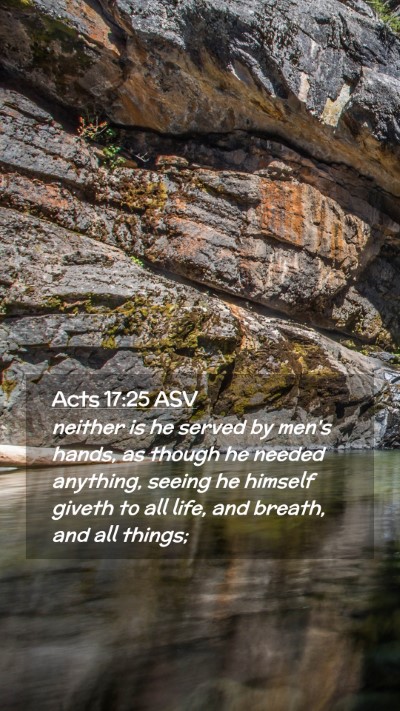 Picture 02 - Acts 17:25 ASV Mobile Phone Wallpaper - neither is he served by men's hands, as though he - Mobile Bible Verse Wallpaper