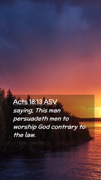 Picture 02 - Acts 18:13 ASV Mobile Phone Wallpaper - saying, This man persuadeth men to worship God - Mobile Bible Verse Wallpaper