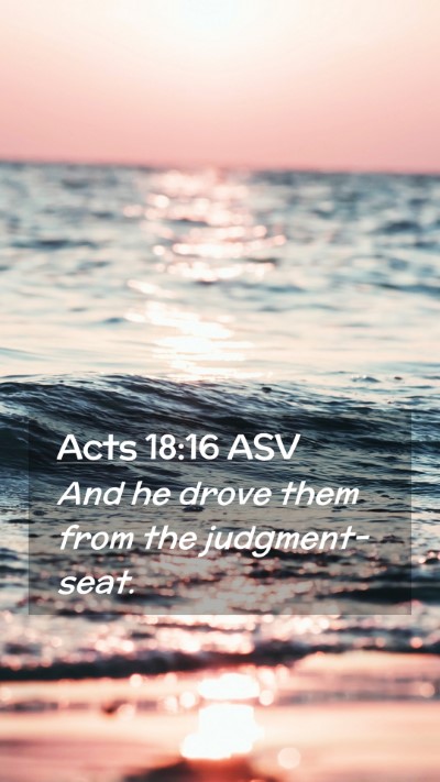 Picture 02 - Acts 18:16 ASV Mobile Phone Wallpaper - And he drove them from the - Mobile Bible Verse Wallpaper