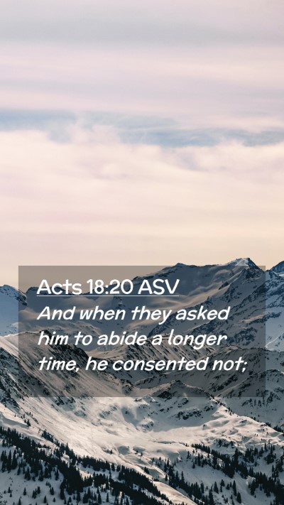 Picture 02 - Acts 18:20 ASV Mobile Phone Wallpaper - And when they asked him to abide a longer time, - Mobile Bible Verse Wallpaper