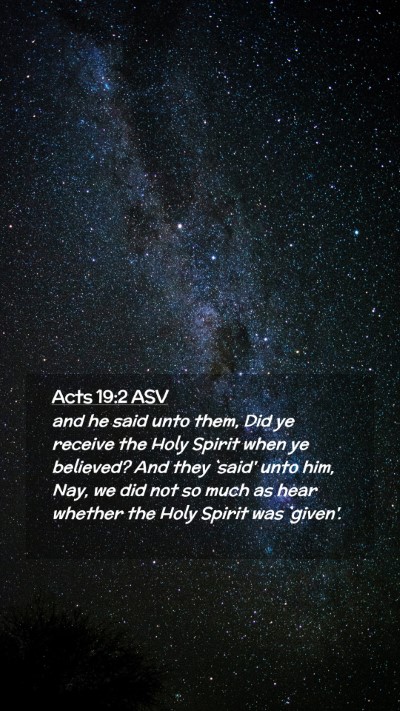 Picture 02 - Acts 19:2 ASV Mobile Phone Wallpaper - and he said unto them, Did ye receive the Holy - Mobile Bible Verse Wallpaper