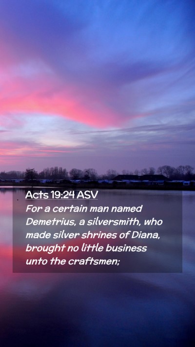 Picture 02 - Acts 19:24 ASV Mobile Phone Wallpaper - For a certain man named Demetrius, a silversmith, - Mobile Bible Verse Wallpaper