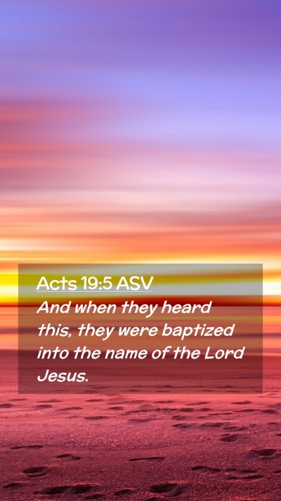 Picture 02 - Acts 19:5 ASV Mobile Phone Wallpaper - And when they heard this, they were baptized into - Mobile Bible Verse Wallpaper