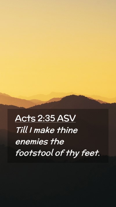 Picture 02 - Acts 2:35 ASV Mobile Phone Wallpaper - Till I make thine enemies the footstool of thy - Mobile Bible Verse Wallpaper