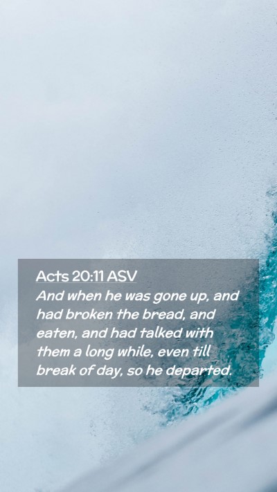 Picture 02 - Acts 20:11 ASV Mobile Phone Wallpaper - And when he was gone up, and had broken the - Mobile Bible Verse Wallpaper