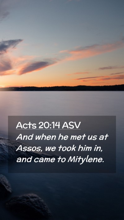 Picture 02 - Acts 20:14 ASV Mobile Phone Wallpaper - And when he met us at Assos, we took him in, and - Mobile Bible Verse Wallpaper