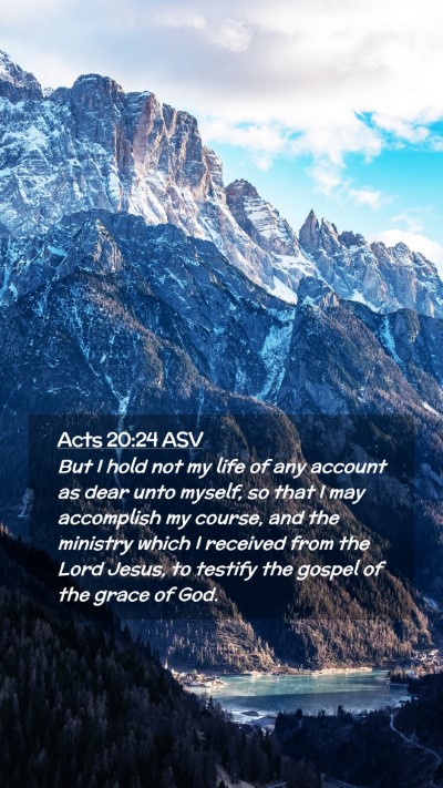 Picture 02 - Acts 20:24 ASV Mobile Phone Wallpaper - But I hold not my life of any account as dear - Mobile Bible Verse Wallpaper