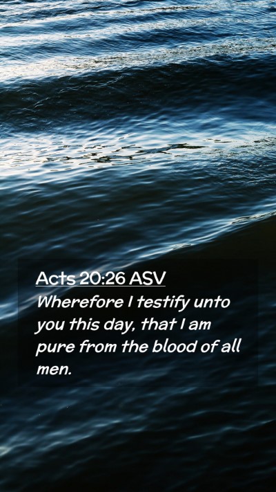 Picture 02 - Acts 20:26 ASV Mobile Phone Wallpaper - Wherefore I testify unto you this day, that I am - Mobile Bible Verse Wallpaper