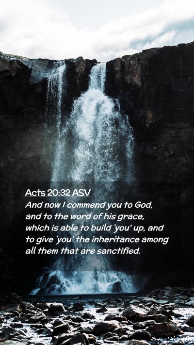Picture 02 - Acts 20:32 ASV Mobile Phone Wallpaper - And now I commend you to God, and to the word of - Mobile Bible Verse Wallpaper