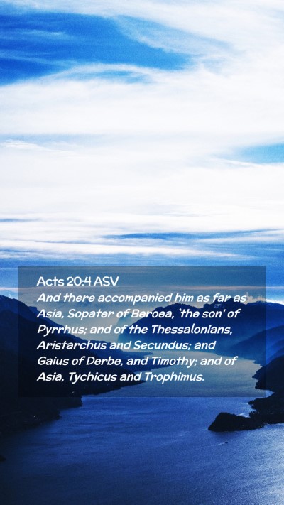 Picture 02 - Acts 20:4 ASV Mobile Phone Wallpaper - And there accompanied him as far as Asia, Sopater - Mobile Bible Verse Wallpaper