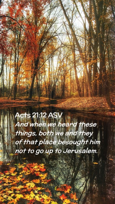 Picture 02 - Acts 21:12 ASV Mobile Phone Wallpaper - And when we heard these things, both we and they - Mobile Bible Verse Wallpaper