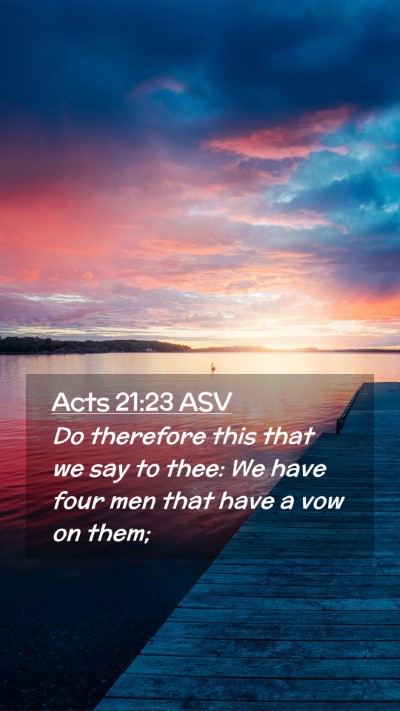 Picture 02 - Acts 21:23 ASV Mobile Phone Wallpaper - Do therefore this that we say to thee: We have - Mobile Bible Verse Wallpaper