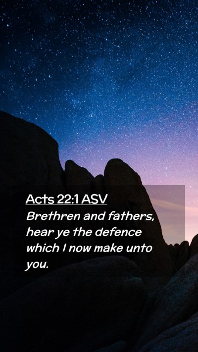 Picture 02 - Acts 22:1 ASV Mobile Phone Wallpaper - Brethren and fathers, hear ye the defence which I - Mobile Bible Verse Wallpaper