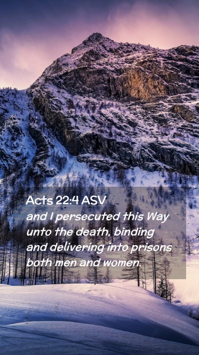 Picture 02 - Acts 22:4 ASV Mobile Phone Wallpaper - and I persecuted this Way unto the death, binding - Mobile Bible Verse Wallpaper