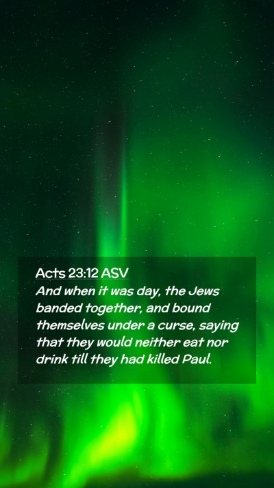 Picture 02 - Acts 23:12 ASV Mobile Phone Wallpaper - And when it was day, the Jews banded together, - Mobile Bible Verse Wallpaper