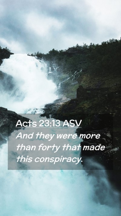 Picture 02 - Acts 23:13 ASV Mobile Phone Wallpaper - And they were more than forty that made this - Mobile Bible Verse Wallpaper