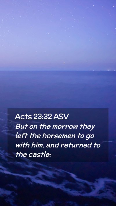 Picture 02 - Acts 23:32 ASV Mobile Phone Wallpaper - But on the morrow they left the horsemen to go - Mobile Bible Verse Wallpaper