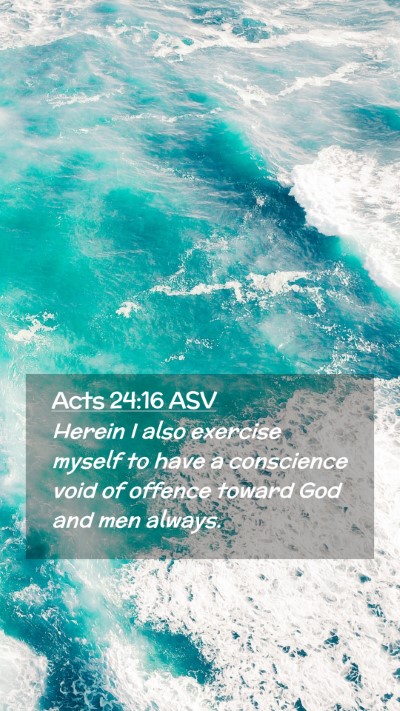 Picture 02 - Acts 24:16 ASV Mobile Phone Wallpaper - Herein I also exercise myself to have a - Mobile Bible Verse Wallpaper