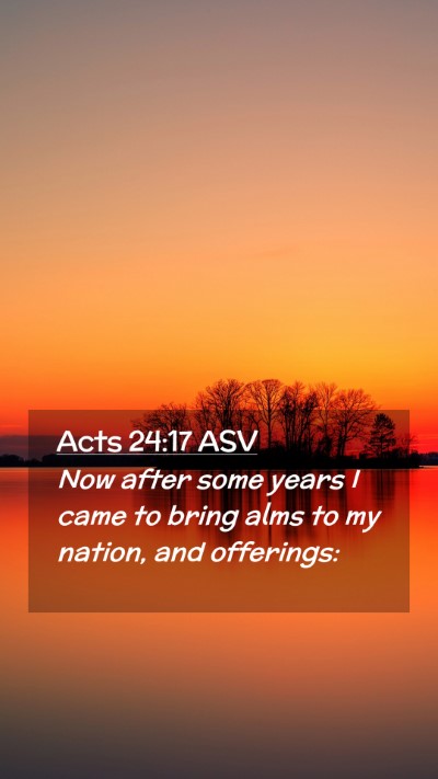 Picture 02 - Acts 24:17 ASV Mobile Phone Wallpaper - Now after some years I came to bring alms to my - Mobile Bible Verse Wallpaper
