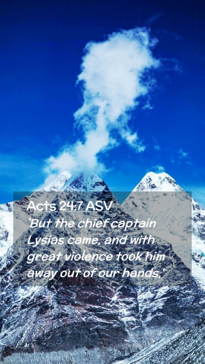 Picture 02 - Acts 24:7 ASV Mobile Phone Wallpaper - `But the chief captain Lysias came, and with - Mobile Bible Verse Wallpaper