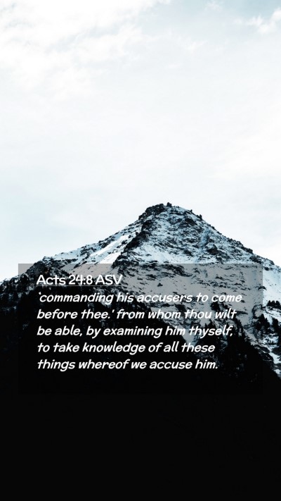 Picture 02 - Acts 24:8 ASV Mobile Phone Wallpaper - `commanding his accusers to come before thee.' - Mobile Bible Verse Wallpaper